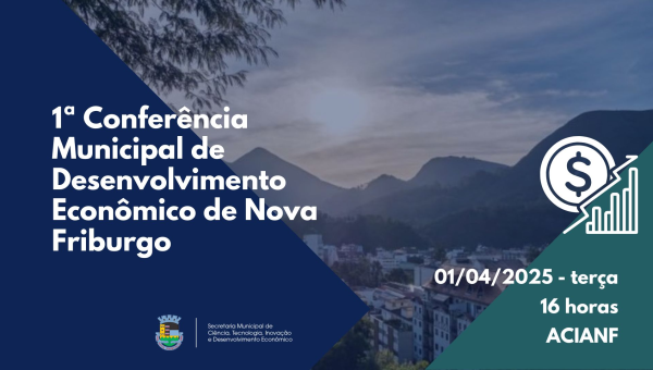 1ª Conferência Municipal de Desenvolvimento Econômico acontecerá no próximo dia 01/04, na ACIANF