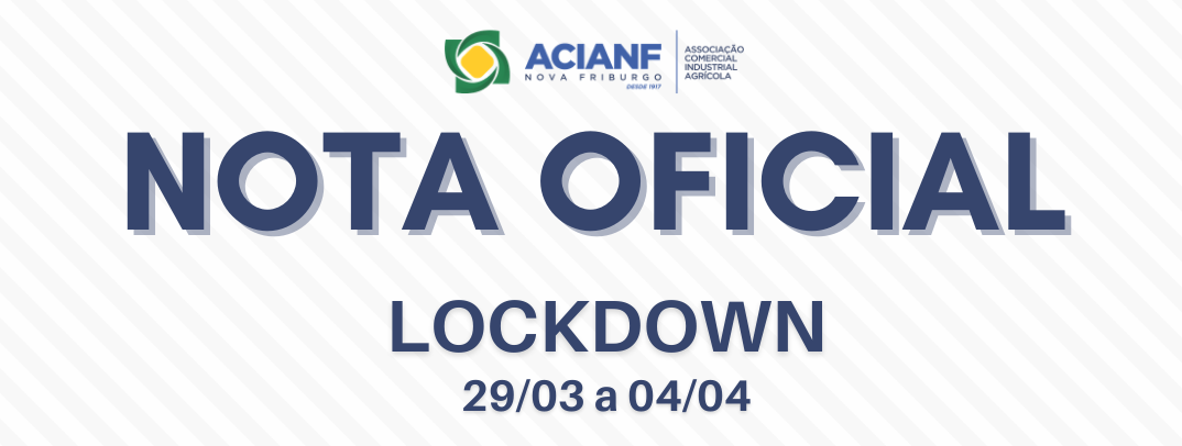 PRESIDENTE DA ACIANF EMITE NOTA OFICIAL SOBRE LOCKDOWN EM NOVA FRIBURGO